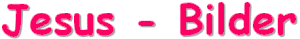 Jesus-Bilder  - Start